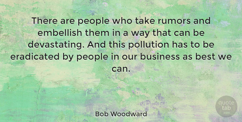 Bob Woodward Quote About Business, People, Rumor: There Are People Who Take...