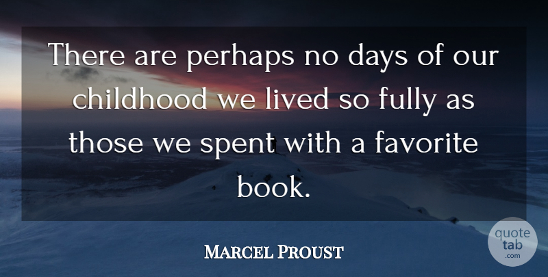 Marcel Proust Quote About Book, Reading, Unhappy Childhood: There Are Perhaps No Days...