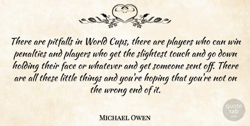 Michael Owen Quote About Holding, Hoping, Penalties, Pitfalls, Players: There Are Pitfalls In World...