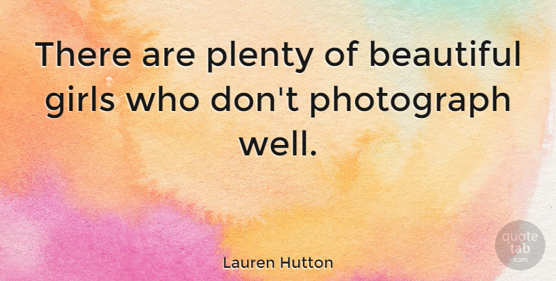 Lauren Hutton Quote About Beautiful, Girl, Photography: There Are Plenty Of Beautiful...
