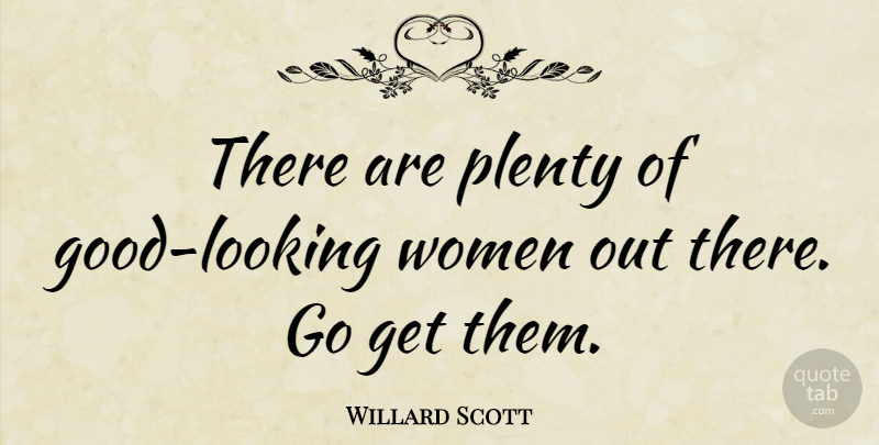 Willard Scott Quote About Looking Good, Plenty: There Are Plenty Of Good...