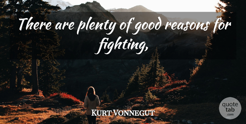 Kurt Vonnegut Quote About Fighting, Reason, Mother Night: There Are Plenty Of Good...