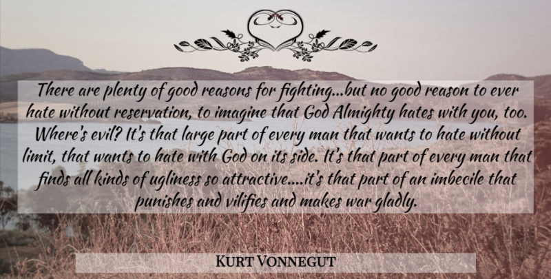 Kurt Vonnegut Quote About War, Hate, Fighting: There Are Plenty Of Good...