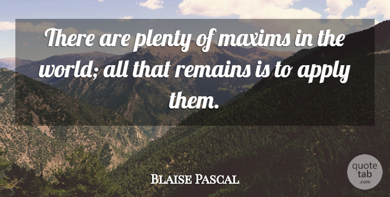 Blaise Pascal Quote About World, All That Remains, Maxims: There Are Plenty Of Maxims...