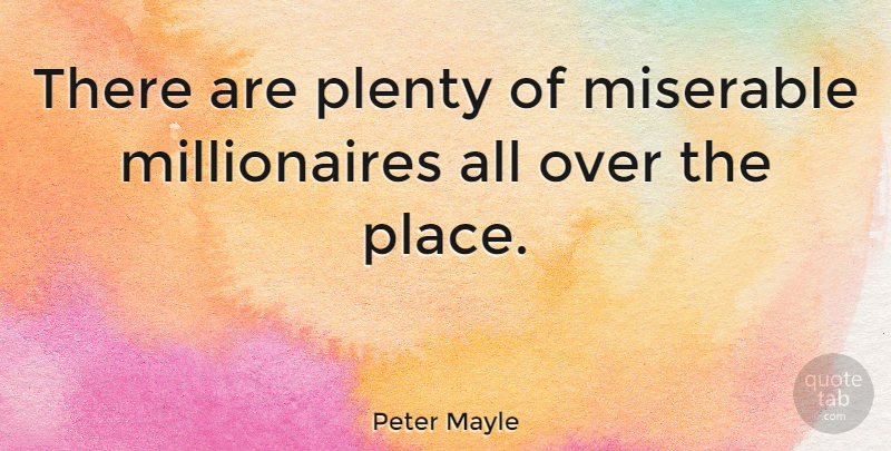 Peter Mayle Quote About undefined: There Are Plenty Of Miserable...