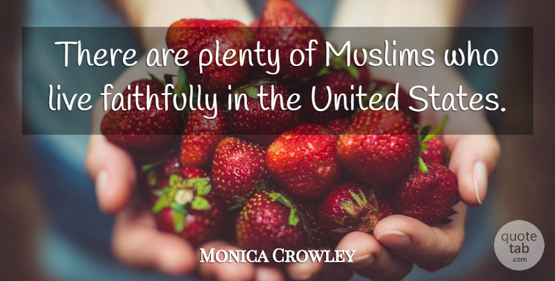 Monica Crowley Quote About Faithfully, United: There Are Plenty Of Muslims...