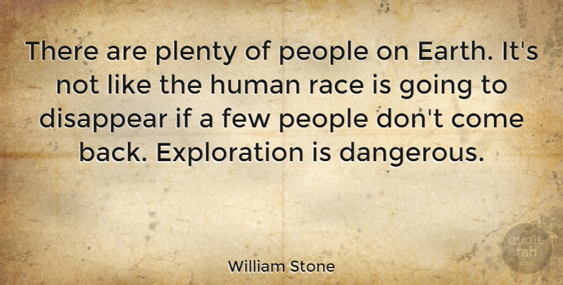 William Stone Quote About Disappear, Few, Human, People, Plenty: There Are Plenty Of People...