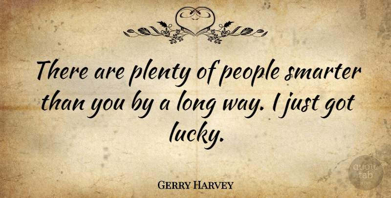 Gerry Harvey Quote About People, Plenty, Smarter: There Are Plenty Of People...