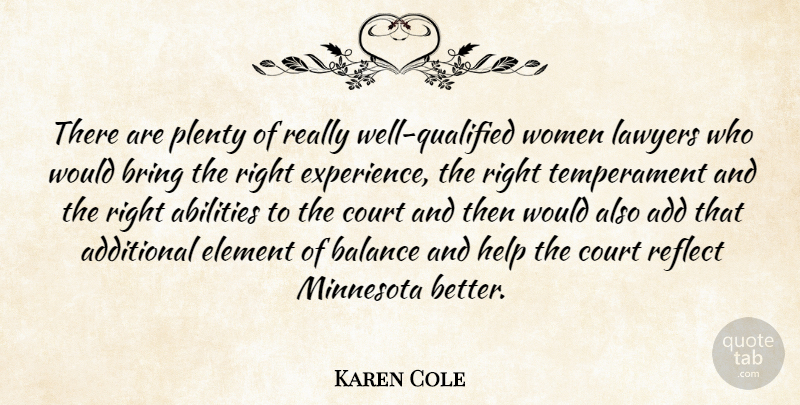 Karen Cole Quote About Add, Additional, Balance, Bring, Court: There Are Plenty Of Really...
