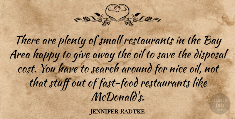 Jennifer Radtke Quote About Area, Bay, Disposal, Happy, Nice: There Are Plenty Of Small...