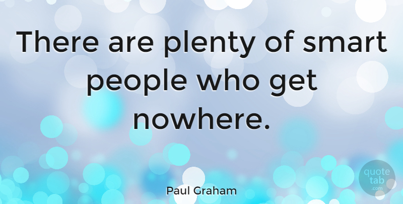 Paul Graham Quote About People: There Are Plenty Of Smart...