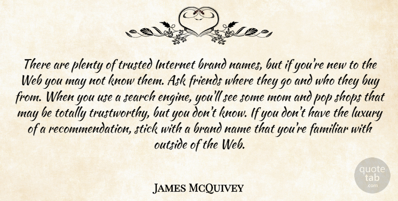 James McQuivey Quote About Ask, Brand, Buy, Familiar, Internet: There Are Plenty Of Trusted...