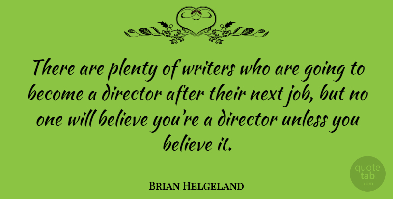 Brian Helgeland Quote About Believe, Unless, Writers: There Are Plenty Of Writers...