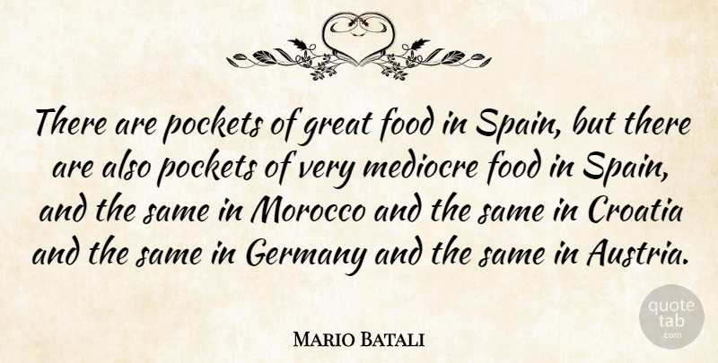 Mario Batali Quote About Morocco, Croatia, Germany: There Are Pockets Of Great...