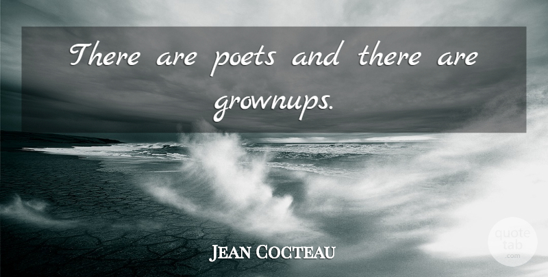Jean Cocteau Quote About Poetry, Poet, Grownups: There Are Poets And There...