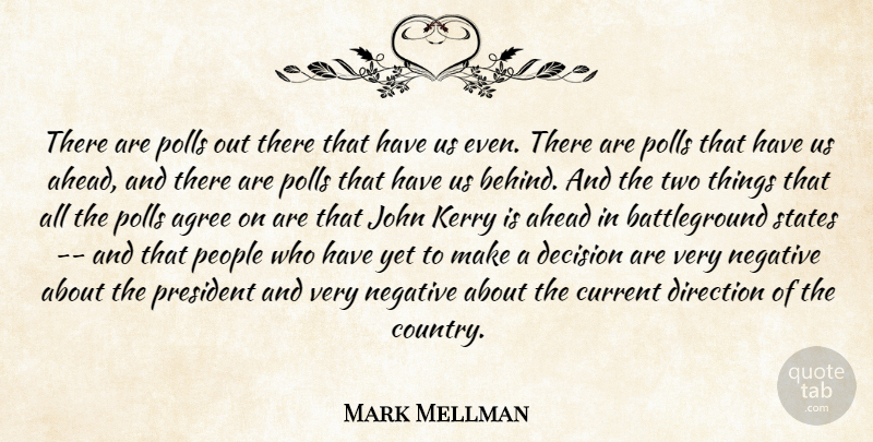 Mark Mellman Quote About Agree, Ahead, Current, Decision, Direction: There Are Polls Out There...
