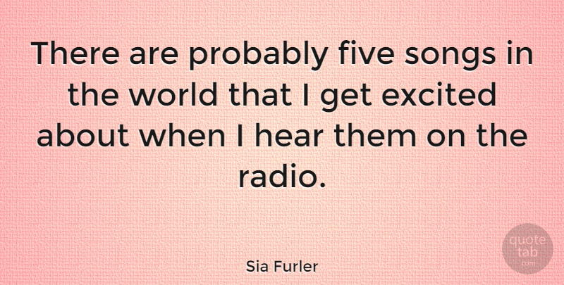 Sia Furler Quote About Song, World, Radio: There Are Probably Five Songs...