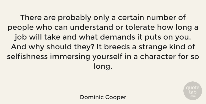 Dominic Cooper Quote About Jobs, Character, Numbers: There Are Probably Only A...