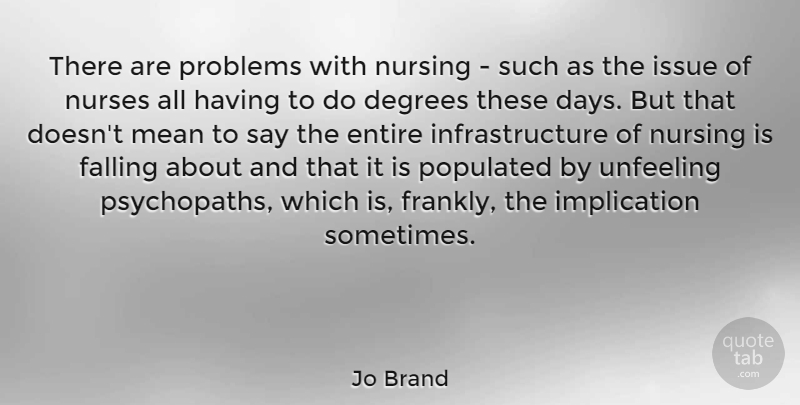 Jo Brand Quote About Fall, Mean, Nursing: There Are Problems With Nursing...