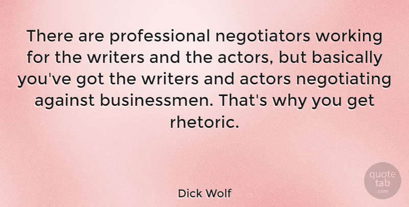 Dick Wolf Quote About Basically: There Are Professional Negotiators Working...