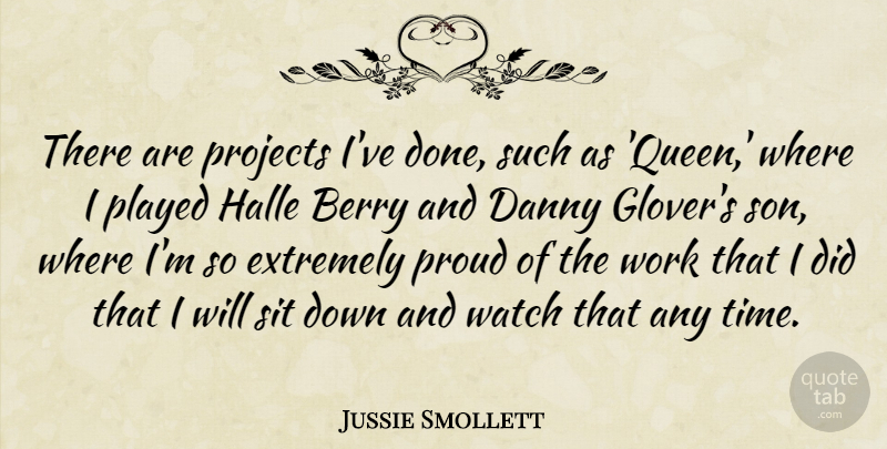 Jussie Smollett Quote About Berry, Danny, Extremely, Played, Projects: There Are Projects Ive Done...