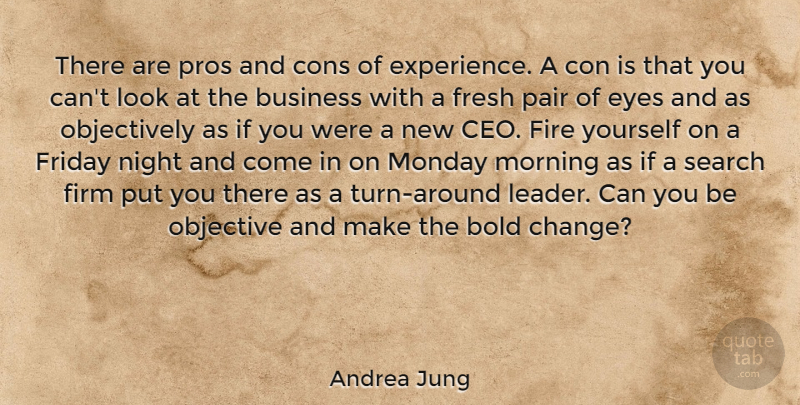 Andrea Jung Quote About Friday, Monday, Morning: There Are Pros And Cons...