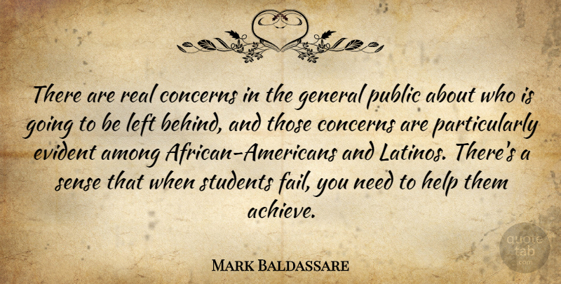 Mark Baldassare Quote About Among, Concerns, Evident, General, Help: There Are Real Concerns In...