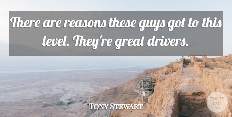 Tony Stewart Quote About Great, Guys, Reasons: There Are Reasons These Guys...