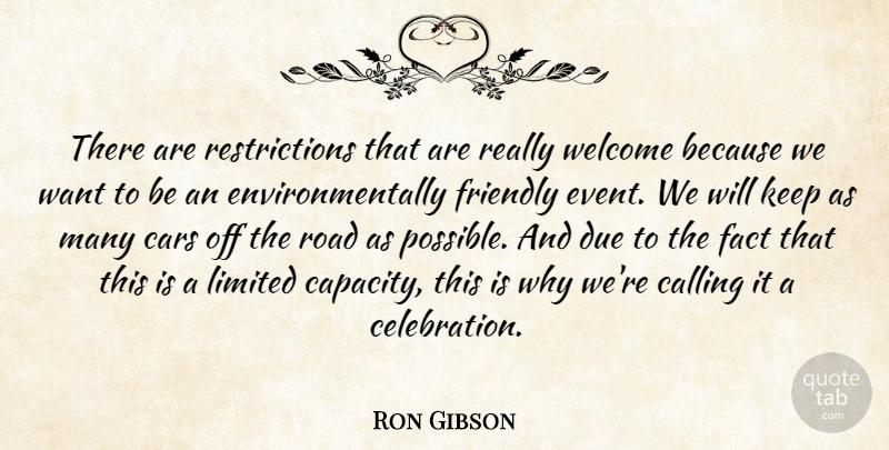 Ron Gibson Quote About Calling, Cars, Due, Fact, Friendly: There Are Restrictions That Are...