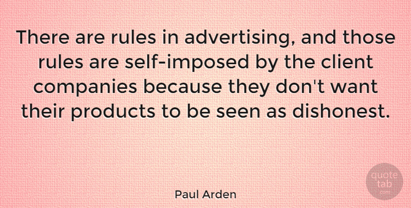 Paul Arden Quote About Self, Want, Clients: There Are Rules In Advertising...