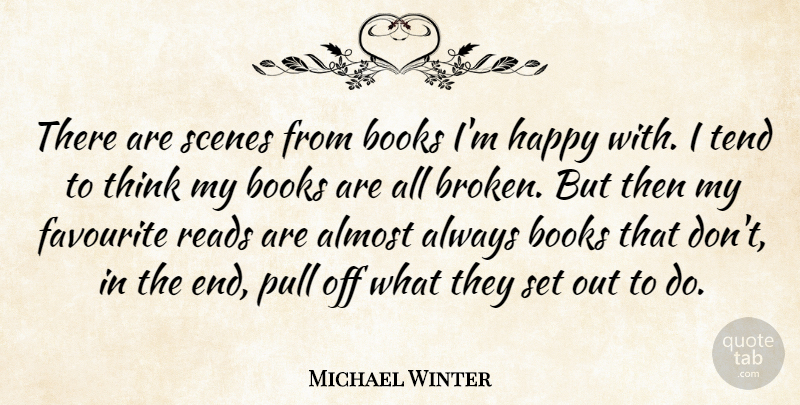 Michael Winter Quote About Almost, Favourite, Pull, Reads, Scenes: There Are Scenes From Books...