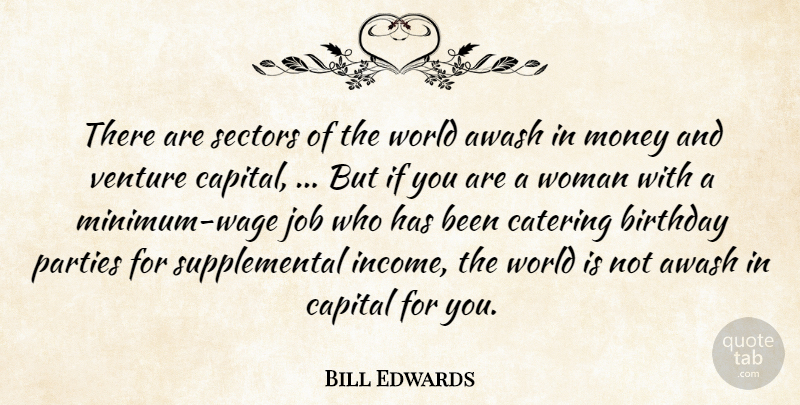 Bill Edwards Quote About Birthday, Capital, Catering, Job, Money: There Are Sectors Of The...
