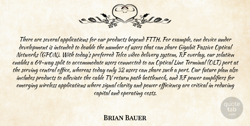 Brian Bauer Quote About Beyond, Cable, Capital, Central, Clarity: There Are Several Applications For...