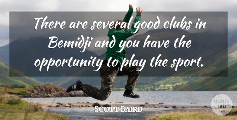 Scott Baird Quote About Clubs, Good, Opportunity, Several: There Are Several Good Clubs...