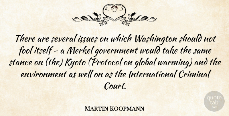 Martin Koopmann Quote About Criminal, Environment, Fool, Fools And Foolishness, Global: There Are Several Issues On...