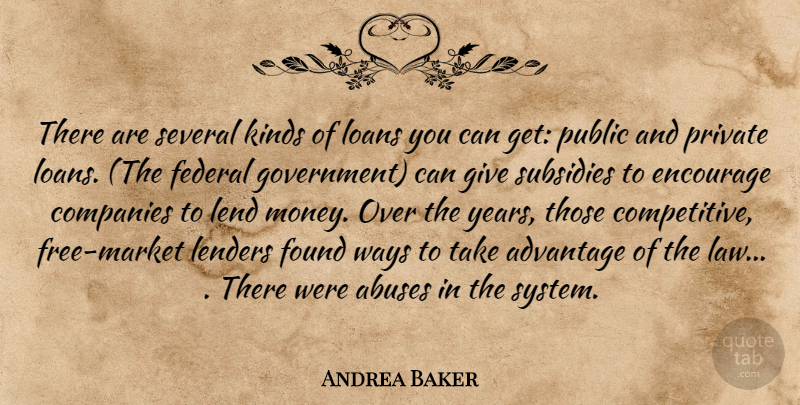 Andrea Baker Quote About Advantage, Companies, Encourage, Federal, Found: There Are Several Kinds Of...