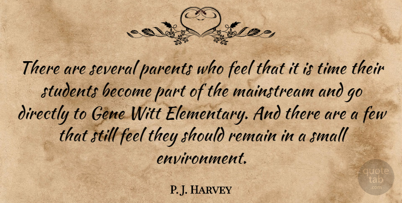 P. J. Harvey Quote About Directly, Few, Gene, Mainstream, Parents: There Are Several Parents Who...