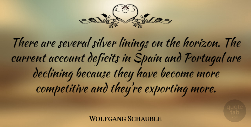 Wolfgang Schauble Quote About Account, Declining, Deficits, Exporting, Portugal: There Are Several Silver Linings...