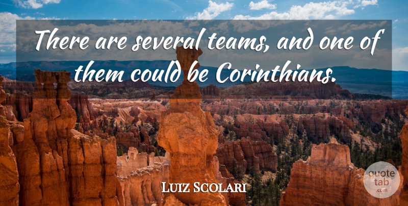 Luiz Scolari Quote About Several: There Are Several Teams And...