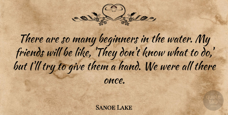 Sanoe Lake Quote About Beginners: There Are So Many Beginners...