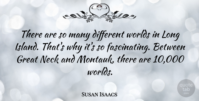 Susan Isaacs Quote About Great, Neck: There Are So Many Different...