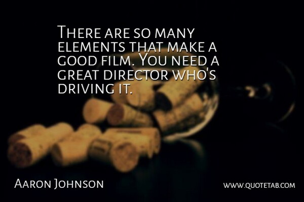 Aaron Johnson Quote About Director, Elements, Good, Great: There Are So Many Elements...