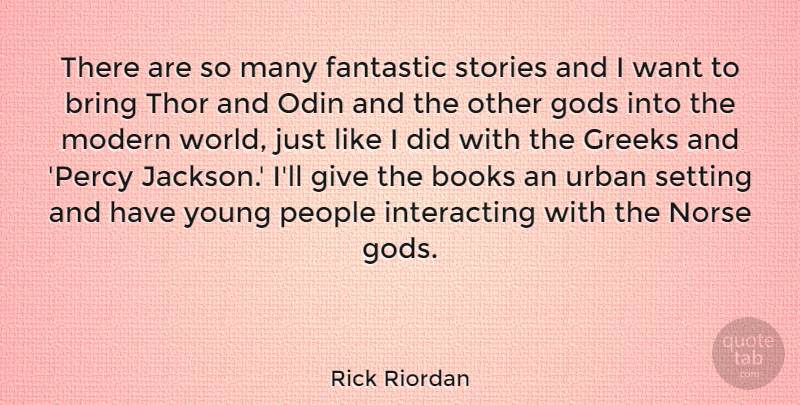 Rick Riordan Quote About Fantastic, Gods, Greeks, People, Setting: There Are So Many Fantastic...