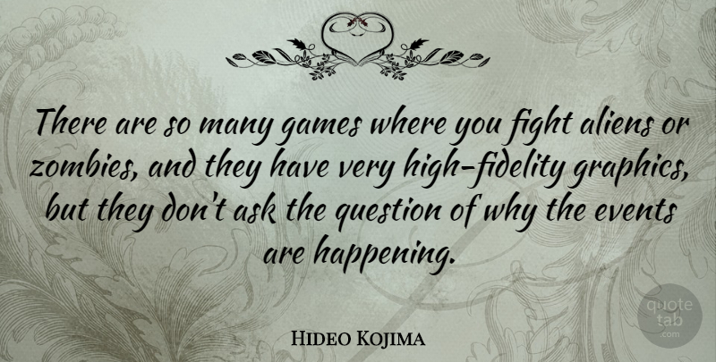 Hideo Kojima Quote About Ask, Games, Question: There Are So Many Games...