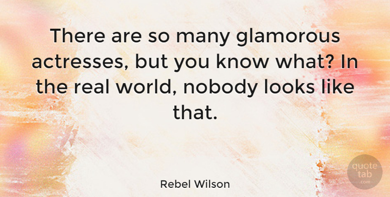 Rebel Wilson Quote About Real, World, Actresses: There Are So Many Glamorous...