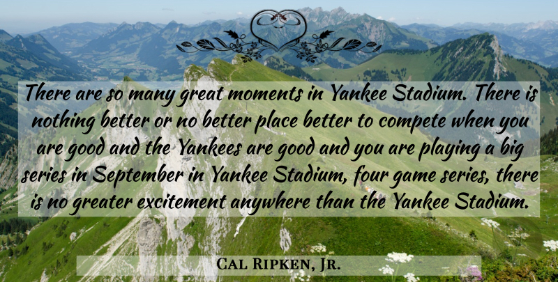Cal Ripken, Jr. Quote About September, Excitement, Moments: There Are So Many Great...