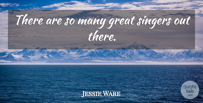 Jessie Ware Quote About Singers: There Are So Many Great...