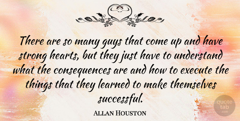 Allan Houston Quote About Consequences, Execute, Guys, Themselves, Understand: There Are So Many Guys...