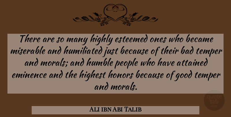 Ali ibn Abi Talib Quote About Humble, People, Honor: There Are So Many Highly...