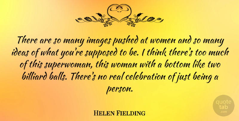 Helen Fielding Quote About Real, Thinking, Ideas: There Are So Many Images...